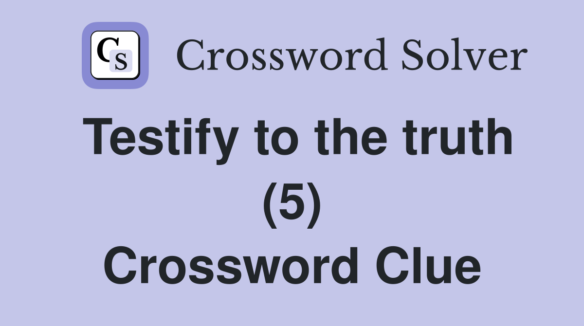 Testify to the truth (5) Crossword Clue