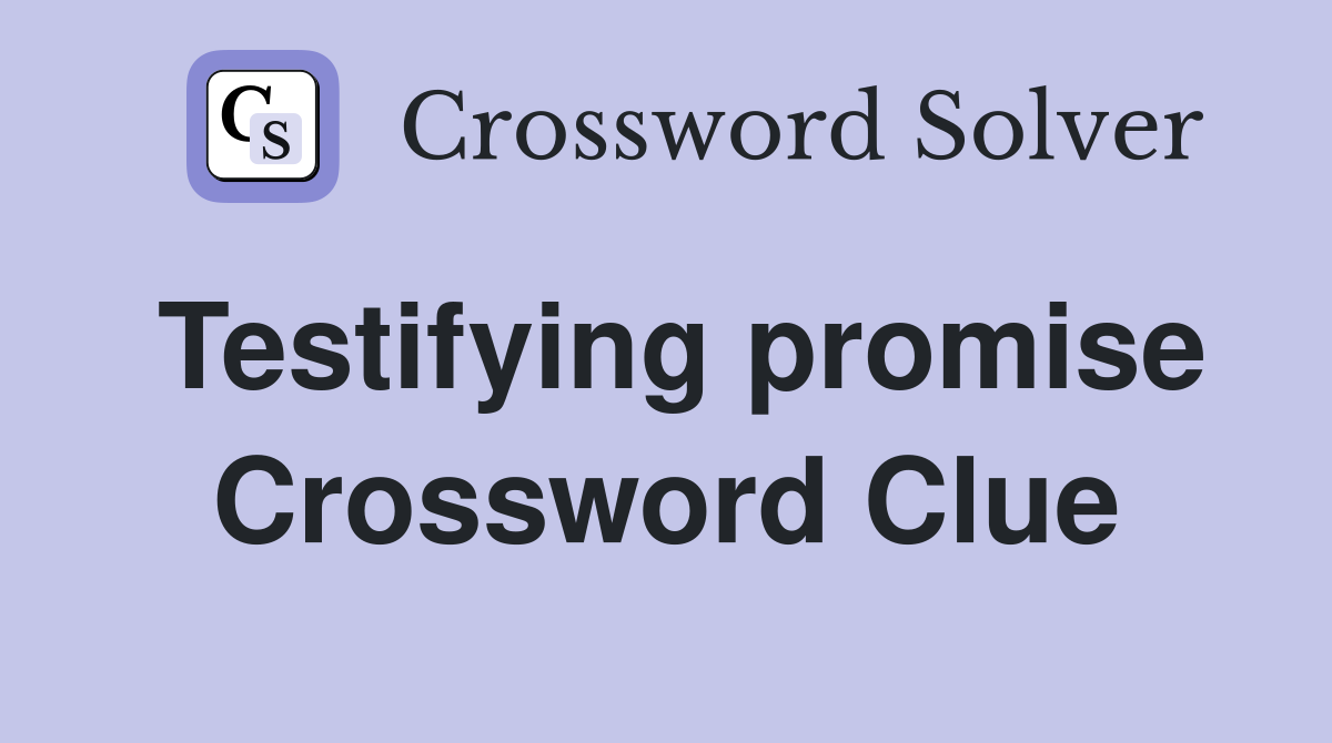Testifying promise Crossword Clue