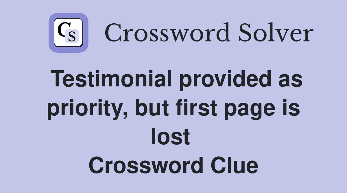 Testimonial provided as priority, but first page is lost  Crossword Clue