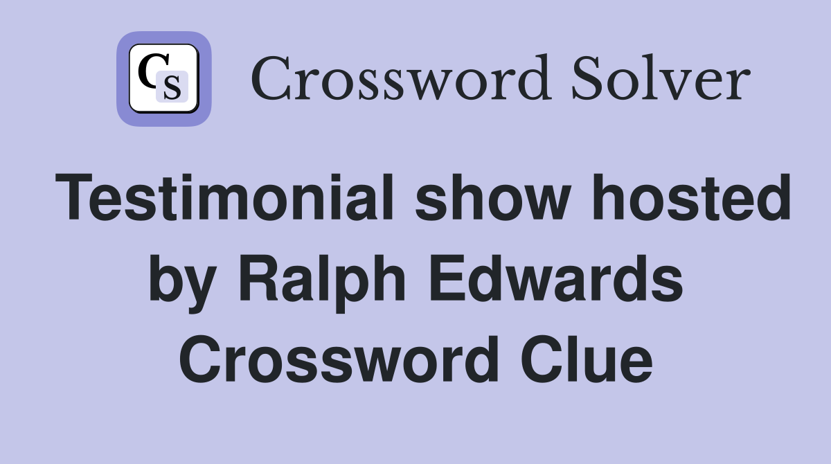 Testimonial show hosted by Ralph Edwards Crossword Clue