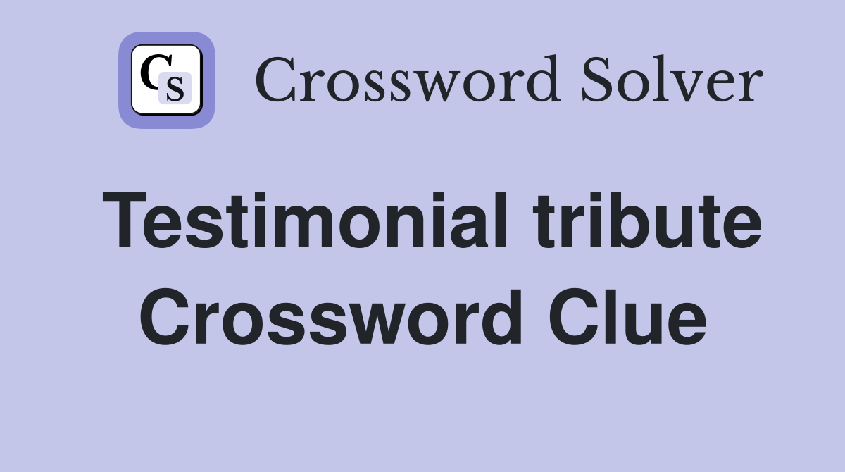 Testimonial tribute Crossword Clue