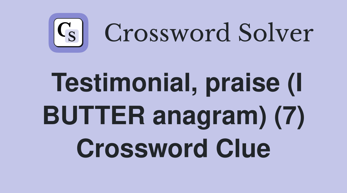Testimonial, praise (I BUTTER anagram) (7) Crossword Clue