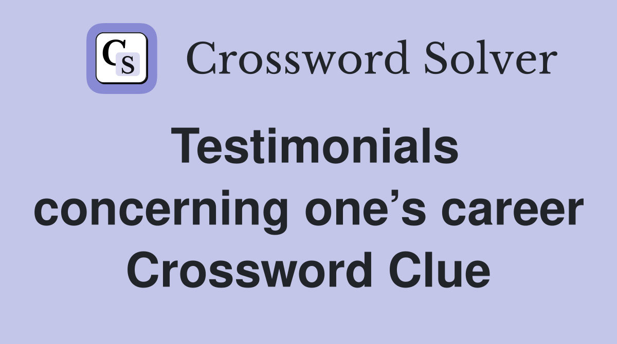 Testimonials concerning one’s career Crossword Clue