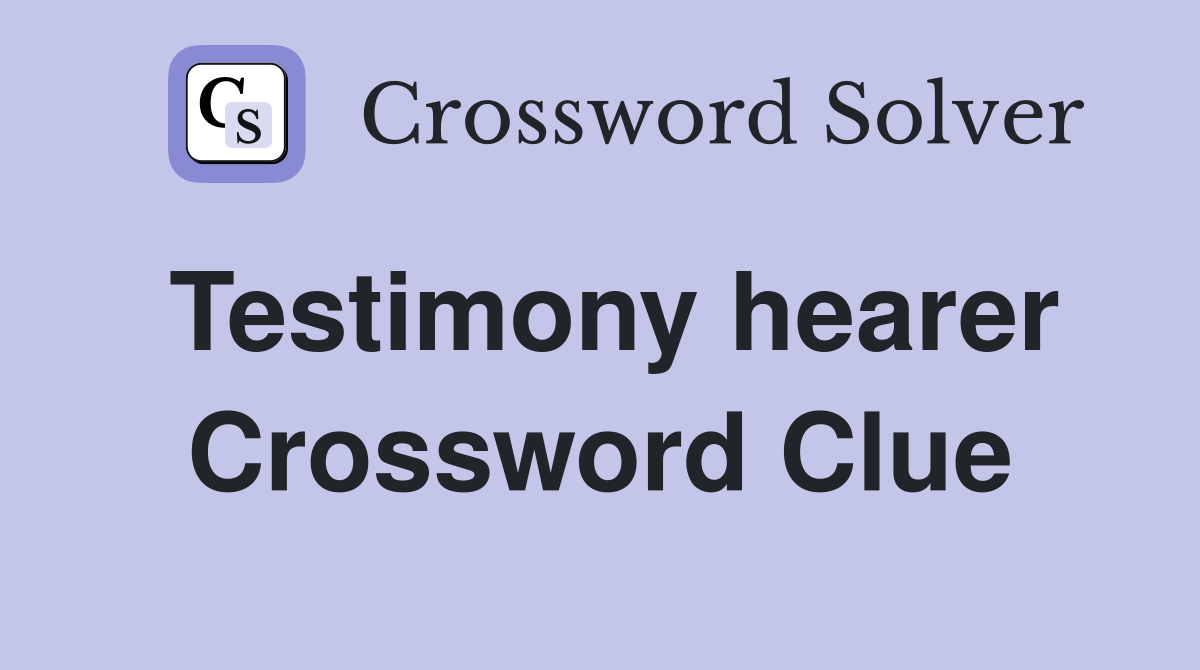 Testimony hearer Crossword Clue