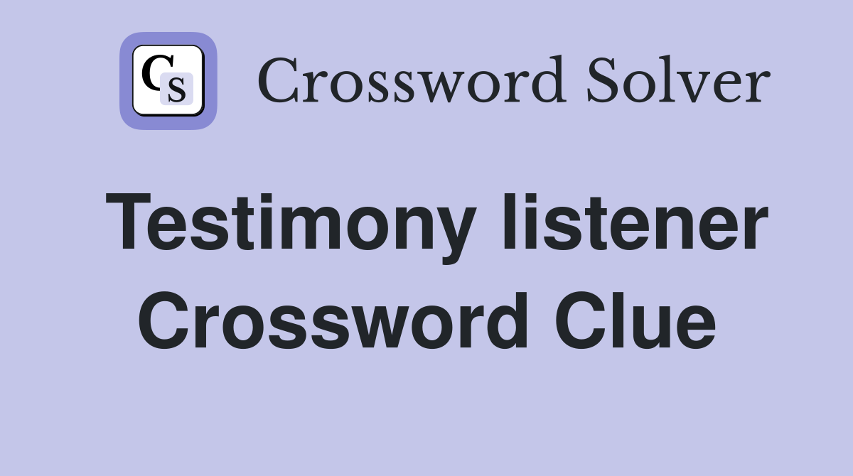 Testimony listener Crossword Clue