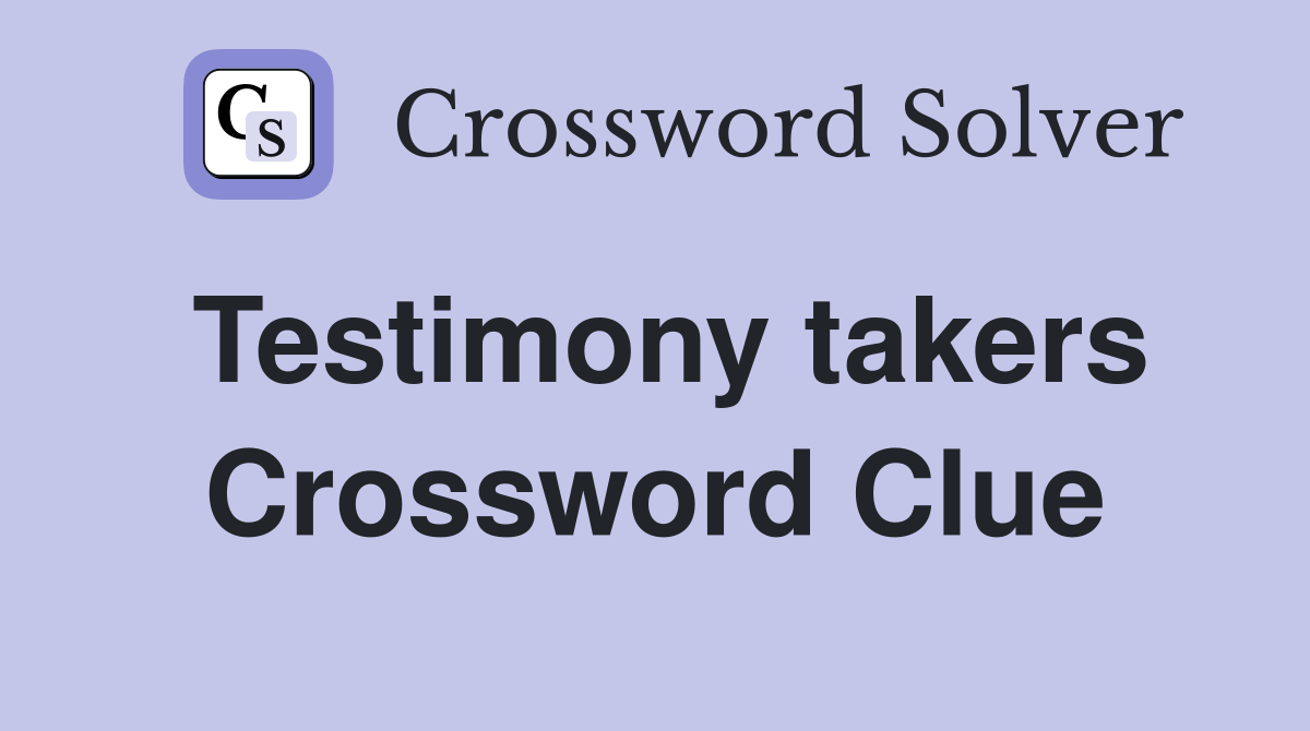 Testimony takers Crossword Clue