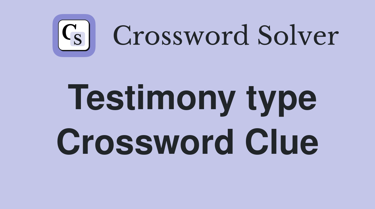 Testimony type Crossword Clue