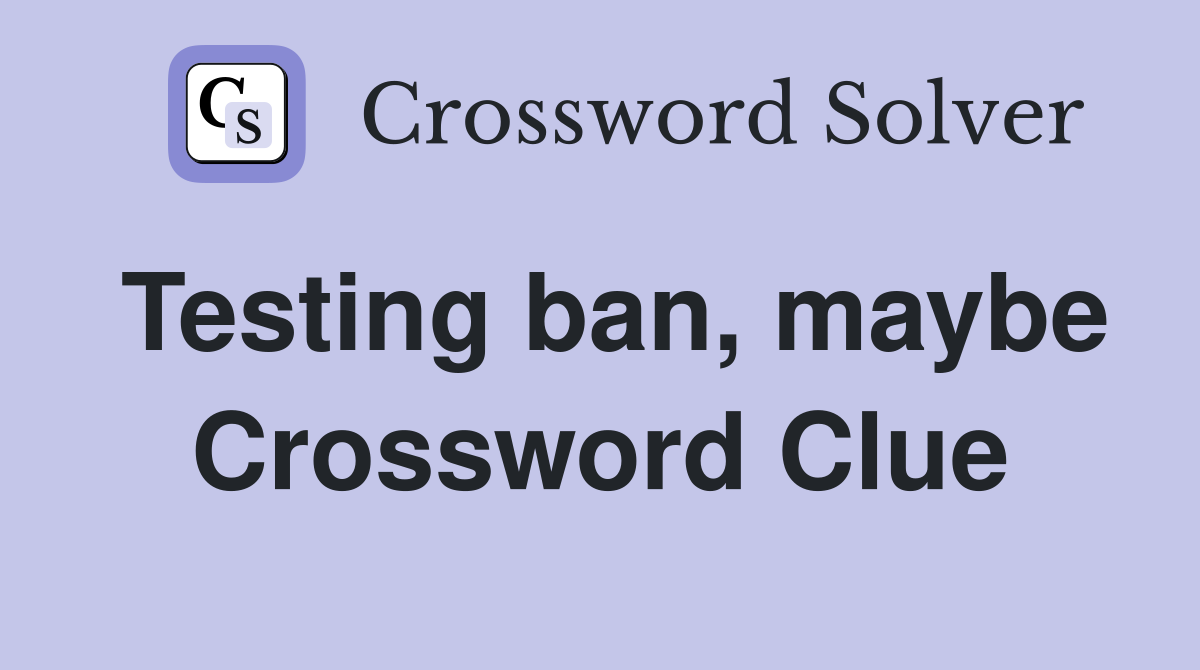 Testing ban, maybe Crossword Clue