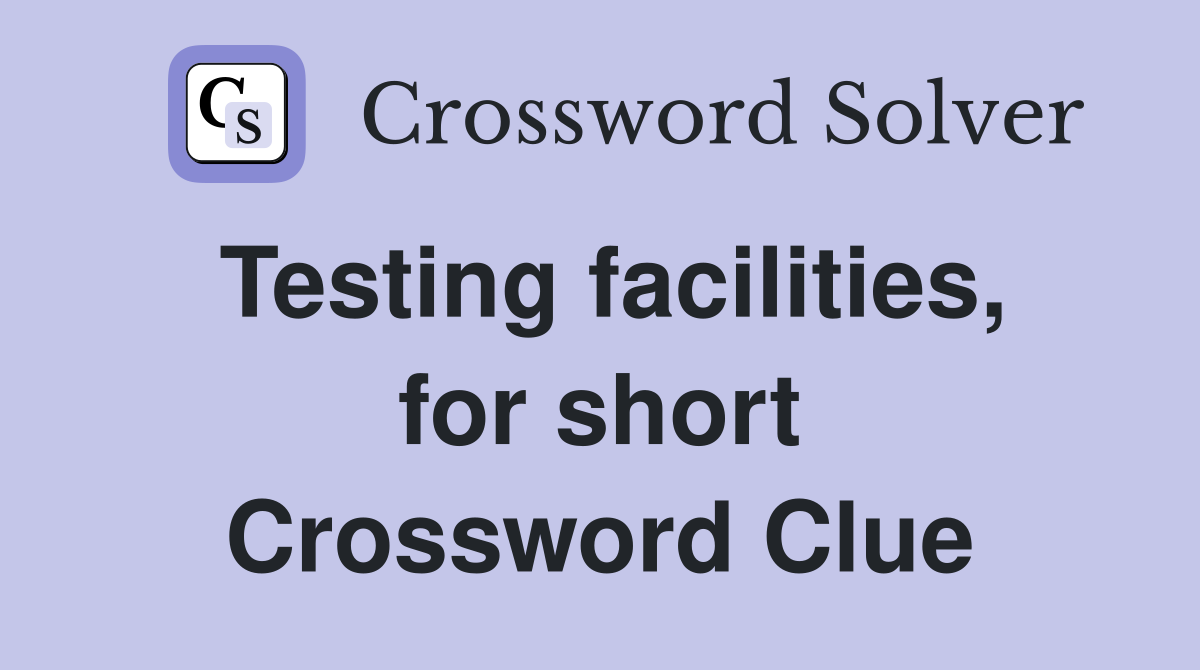 Testing facilities, for short Crossword Clue