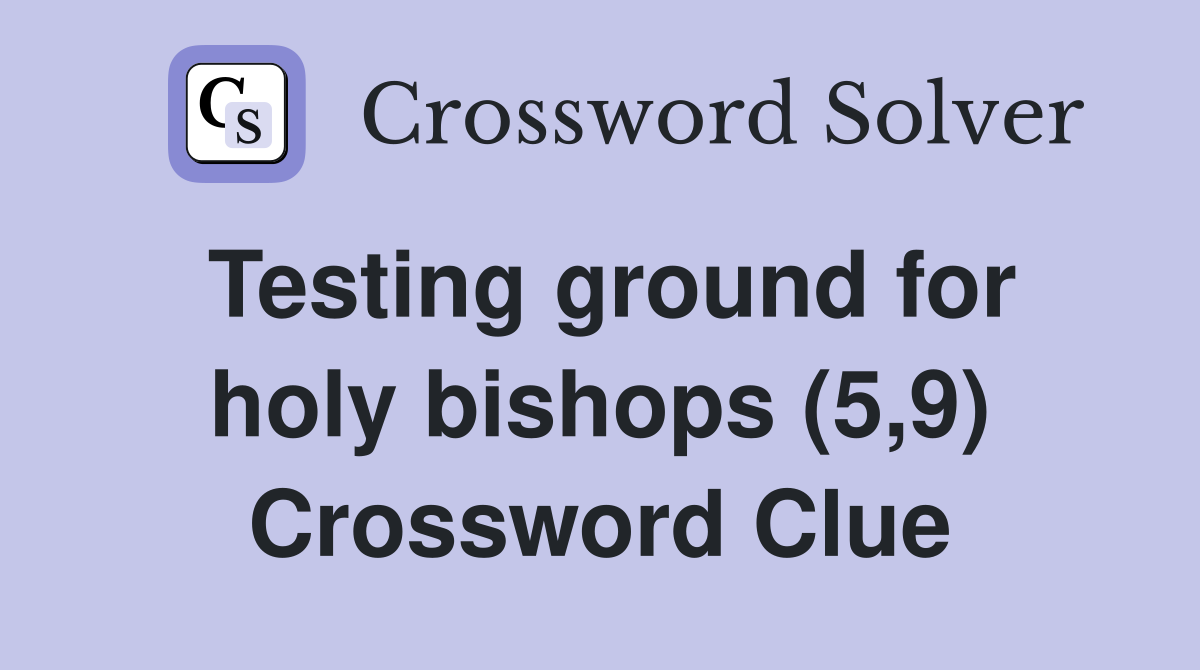 Testing ground for holy bishops (5,9) Crossword Clue