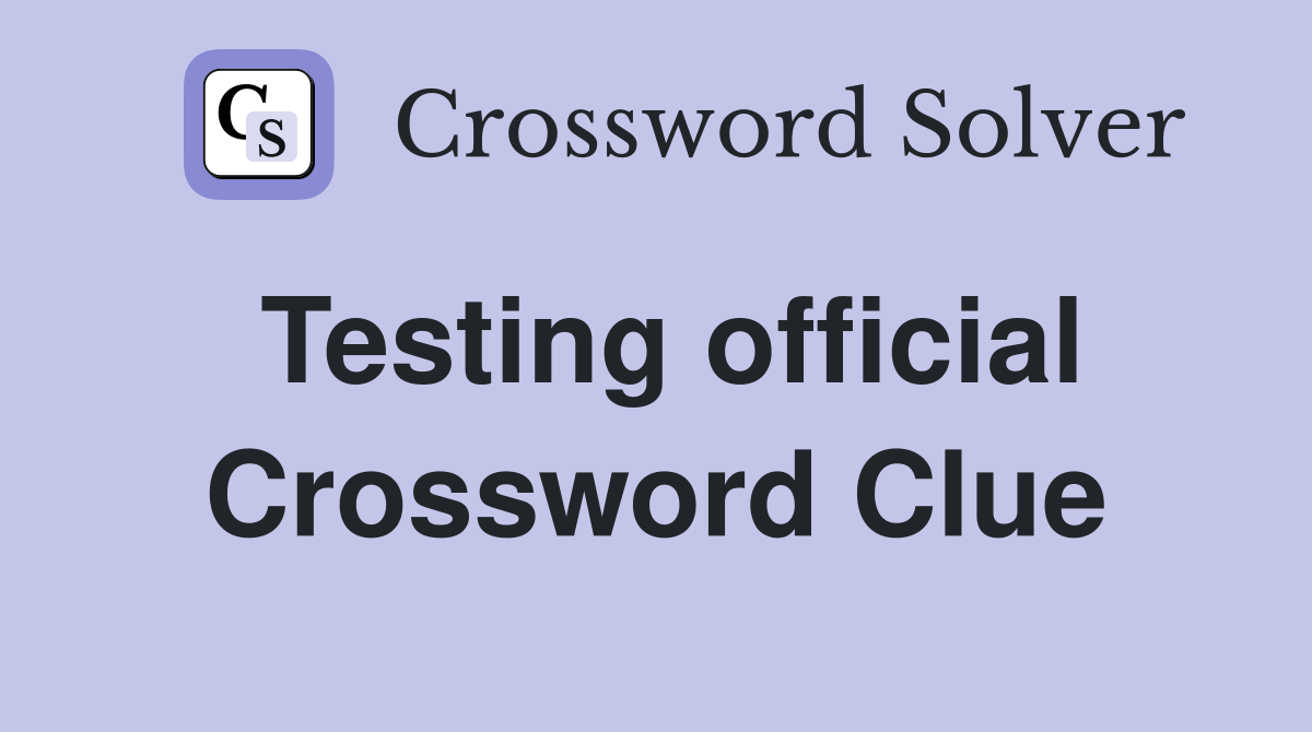Testing official Crossword Clue