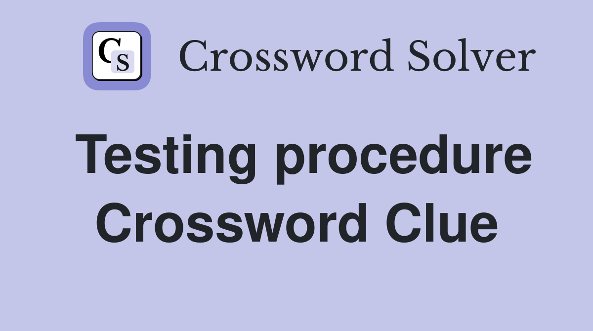 Testing procedure Crossword Clue
