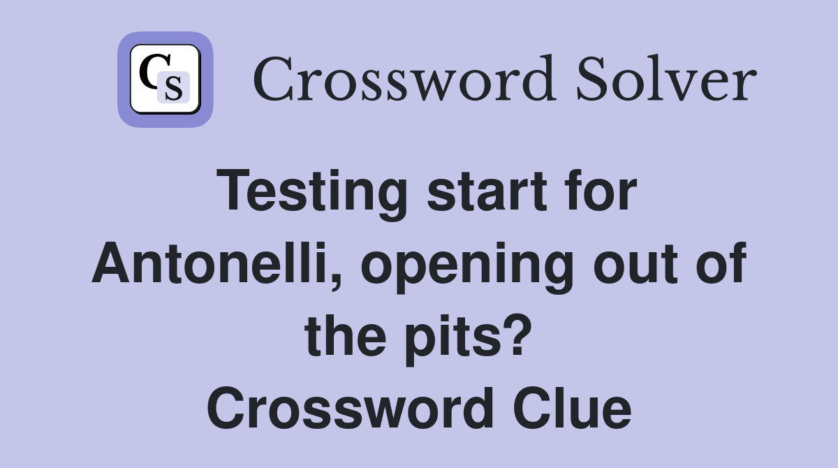 Testing start for Antonelli, opening out of the pits? Crossword Clue
