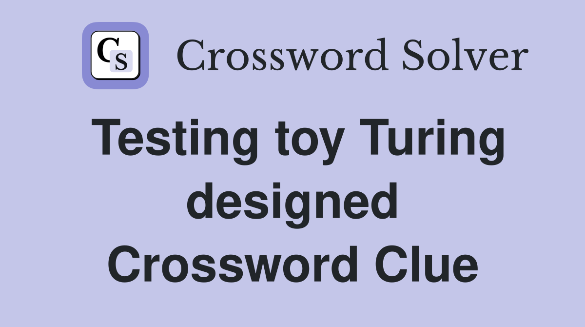 Testing toy Turing designed Crossword Clue