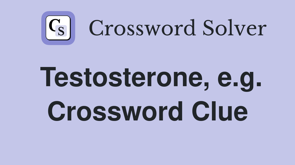 Testosterone, e.g. Crossword Clue