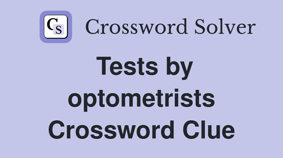 Tests by optometrists Crossword Clue
