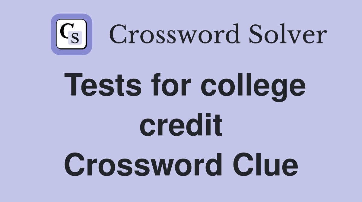 Tests for college credit Crossword Clue