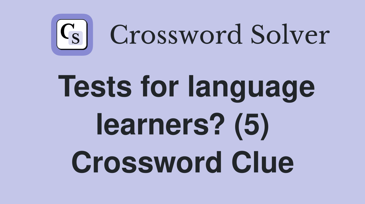 Tests for language learners? (5) Crossword Clue