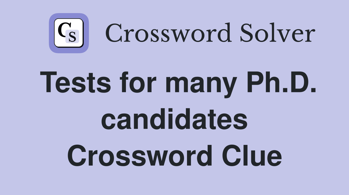 Tests for many Ph.D. candidates Crossword Clue