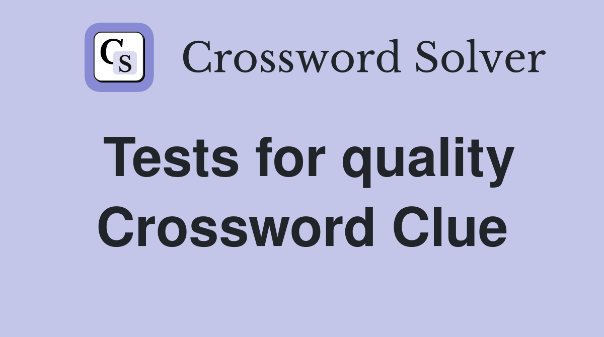 Tests for quality Crossword Clue