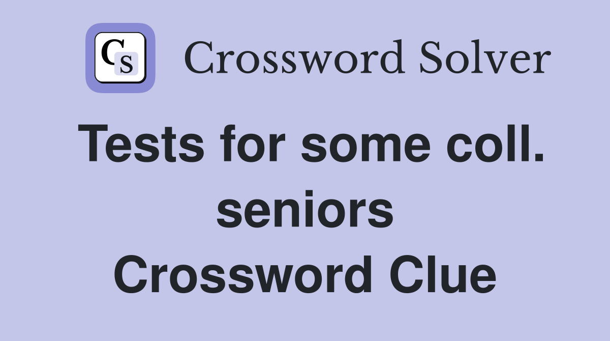 Tests for some coll. seniors Crossword Clue