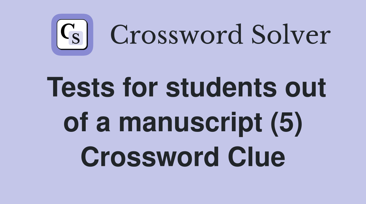 Tests for students out of a manuscript (5) Crossword Clue