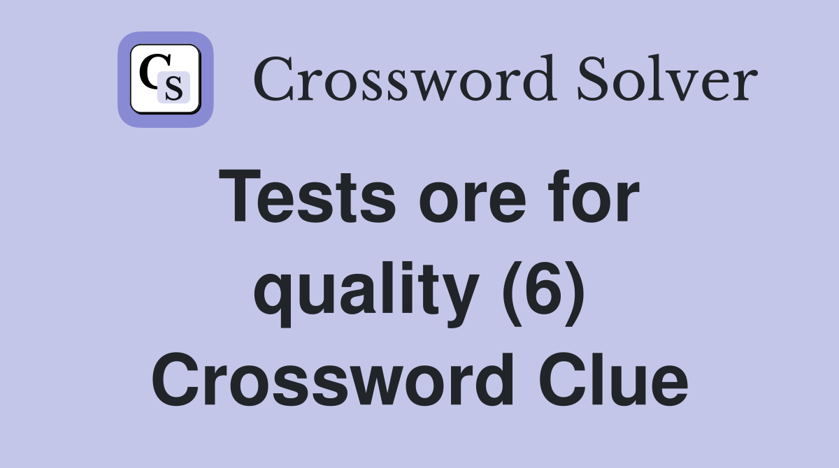 Tests ore for quality (6) Crossword Clue