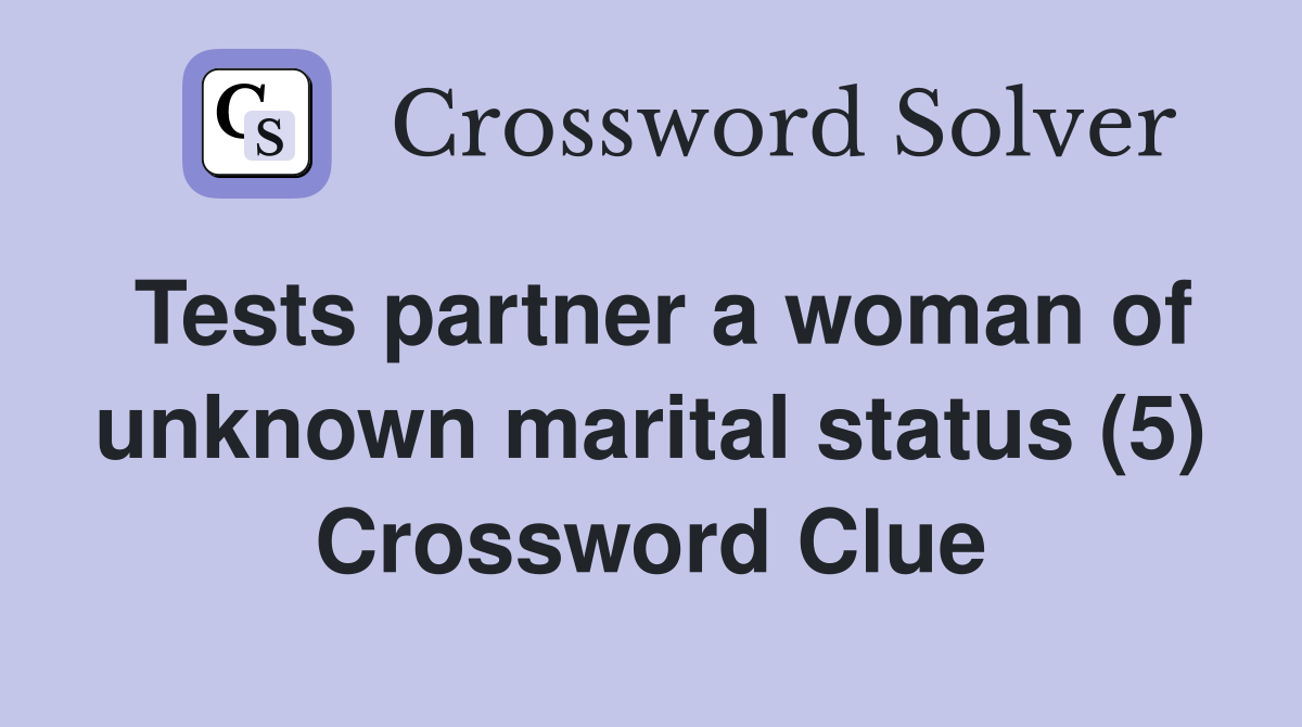 Tests partner a woman of unknown marital status (5) Crossword Clue