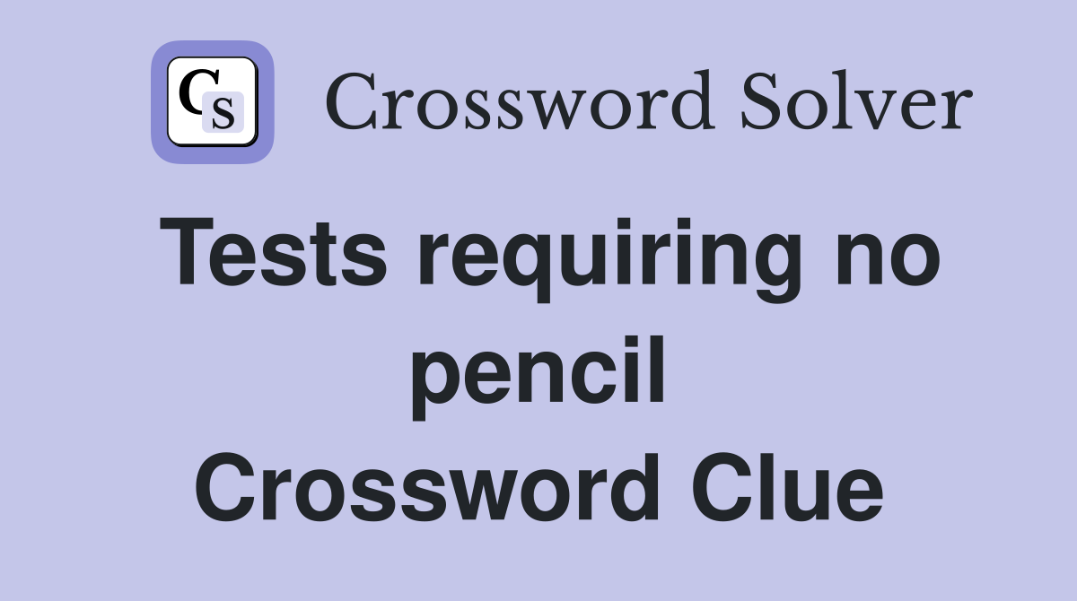 Tests requiring no pencil Crossword Clue