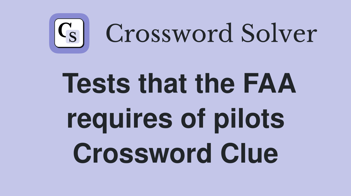 Tests that the FAA requires of pilots Crossword Clue