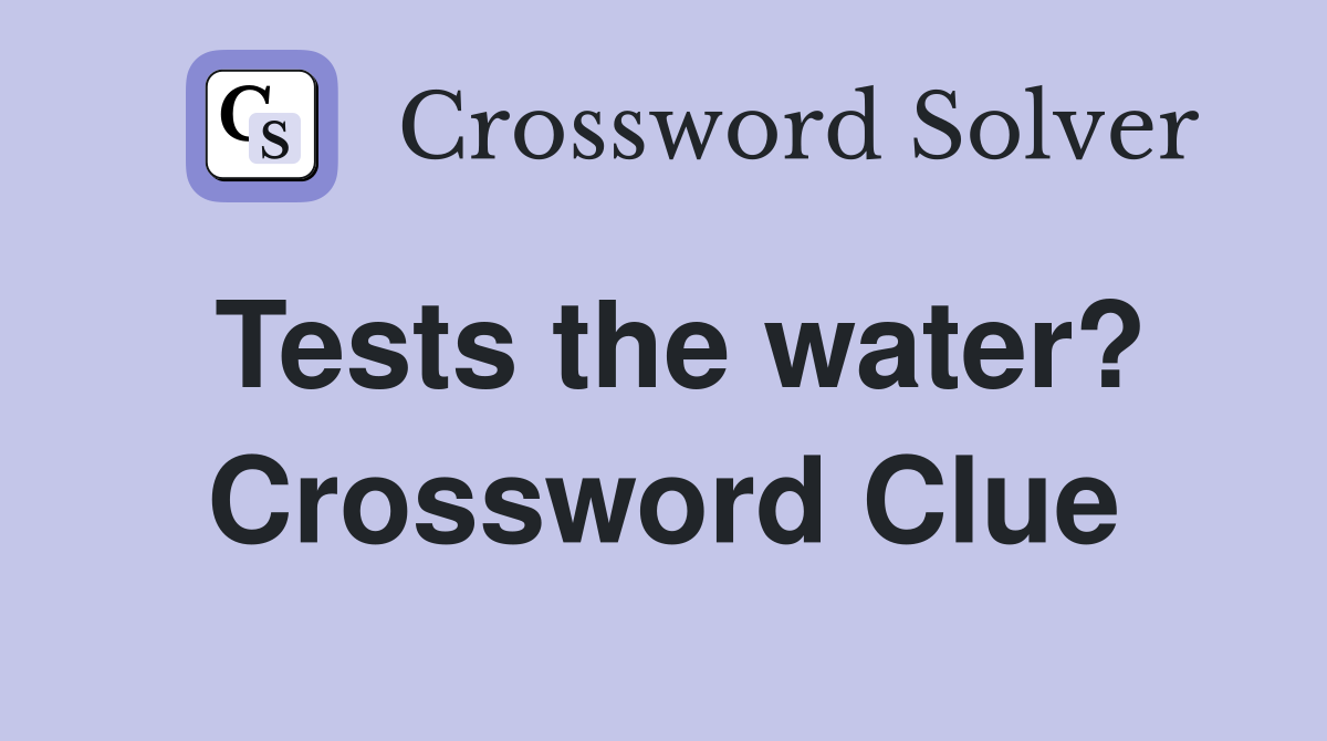 Tests the water? Crossword Clue