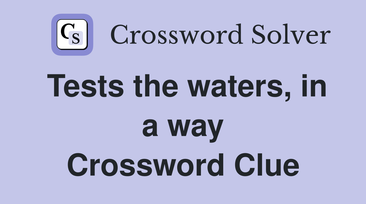 Tests the waters, in a way Crossword Clue