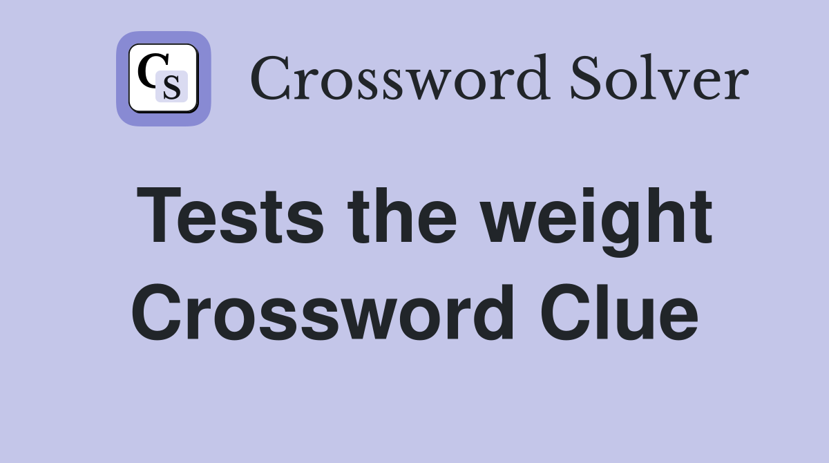 Tests the weight Crossword Clue