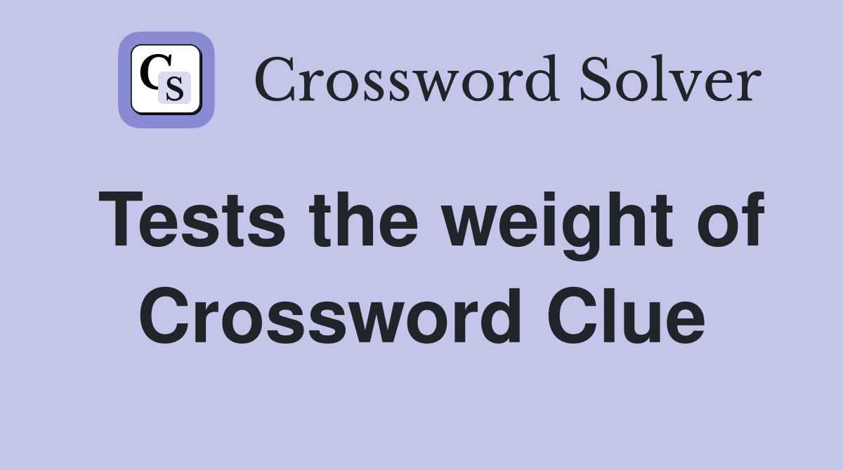 Tests the weight of Crossword Clue