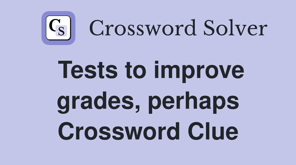 Tests to improve grades, perhaps Crossword Clue