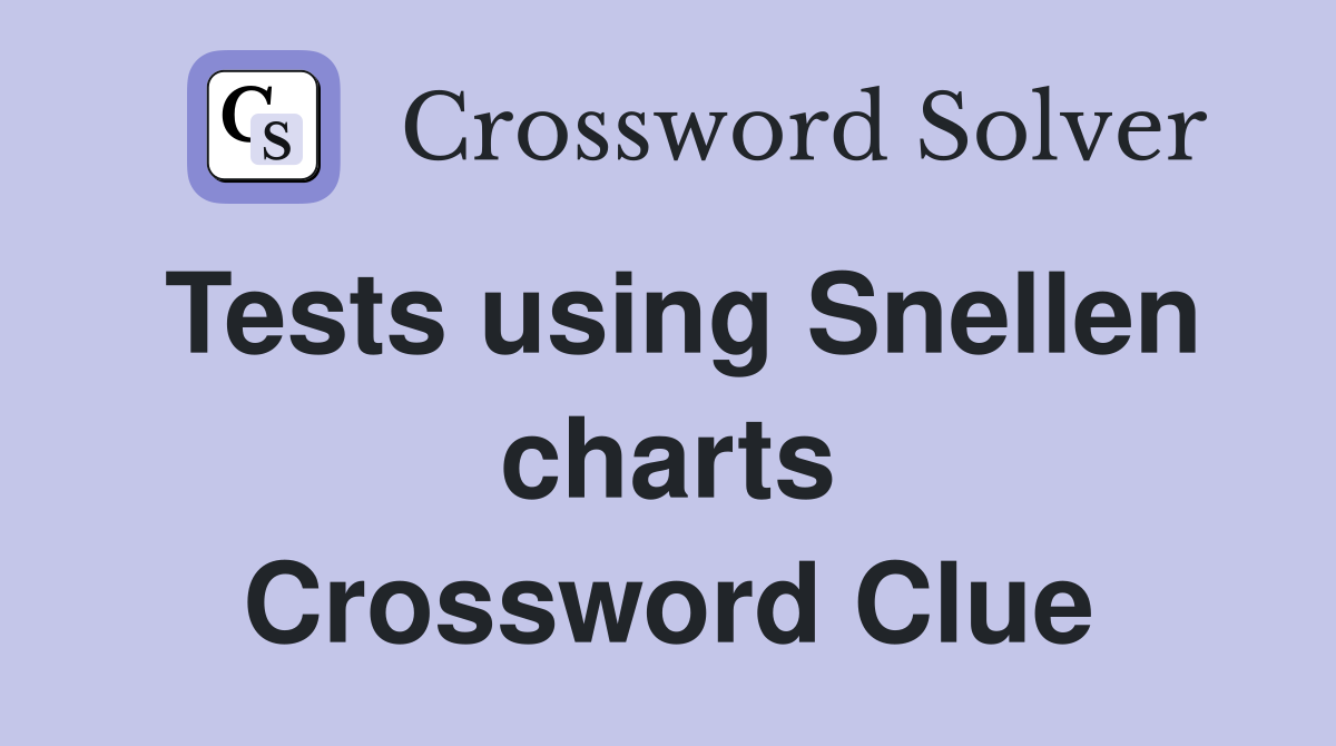 Tests using Snellen charts Crossword Clue