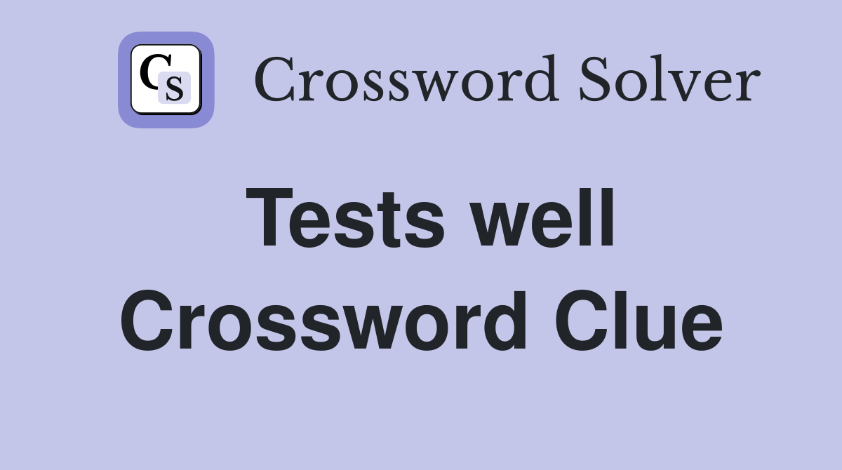 Tests well Crossword Clue