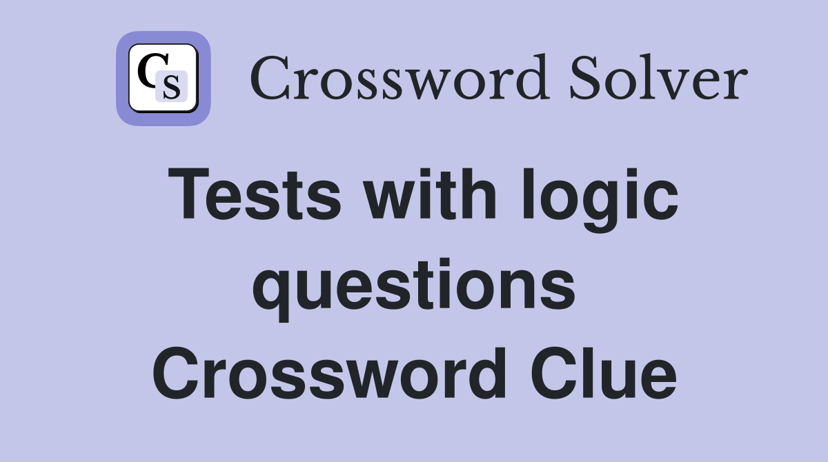 Tests with logic questions Crossword Clue