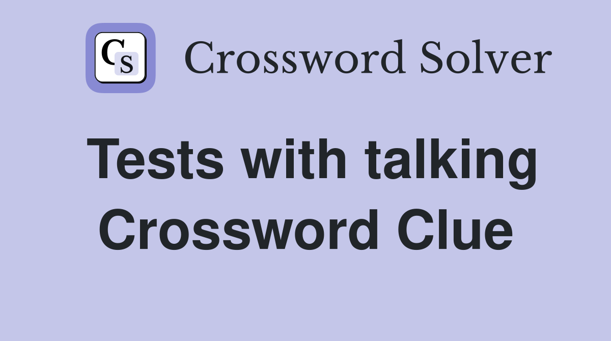Tests with talking Crossword Clue