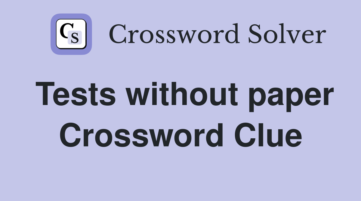 Tests without paper Crossword Clue