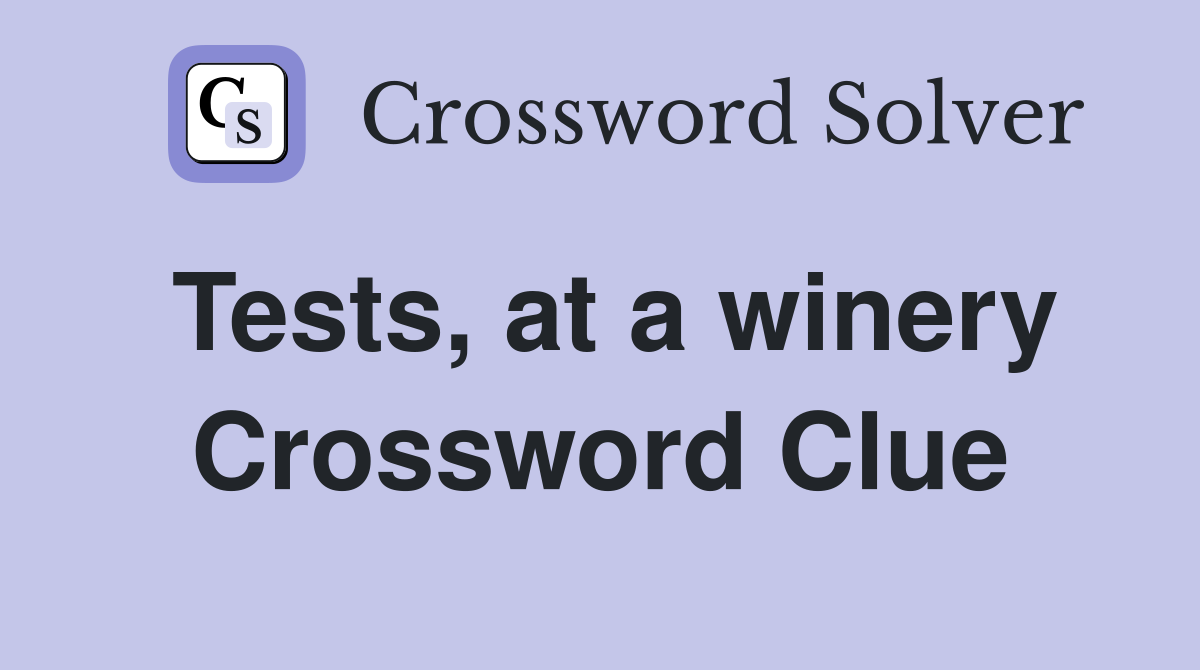 Tests, at a winery Crossword Clue