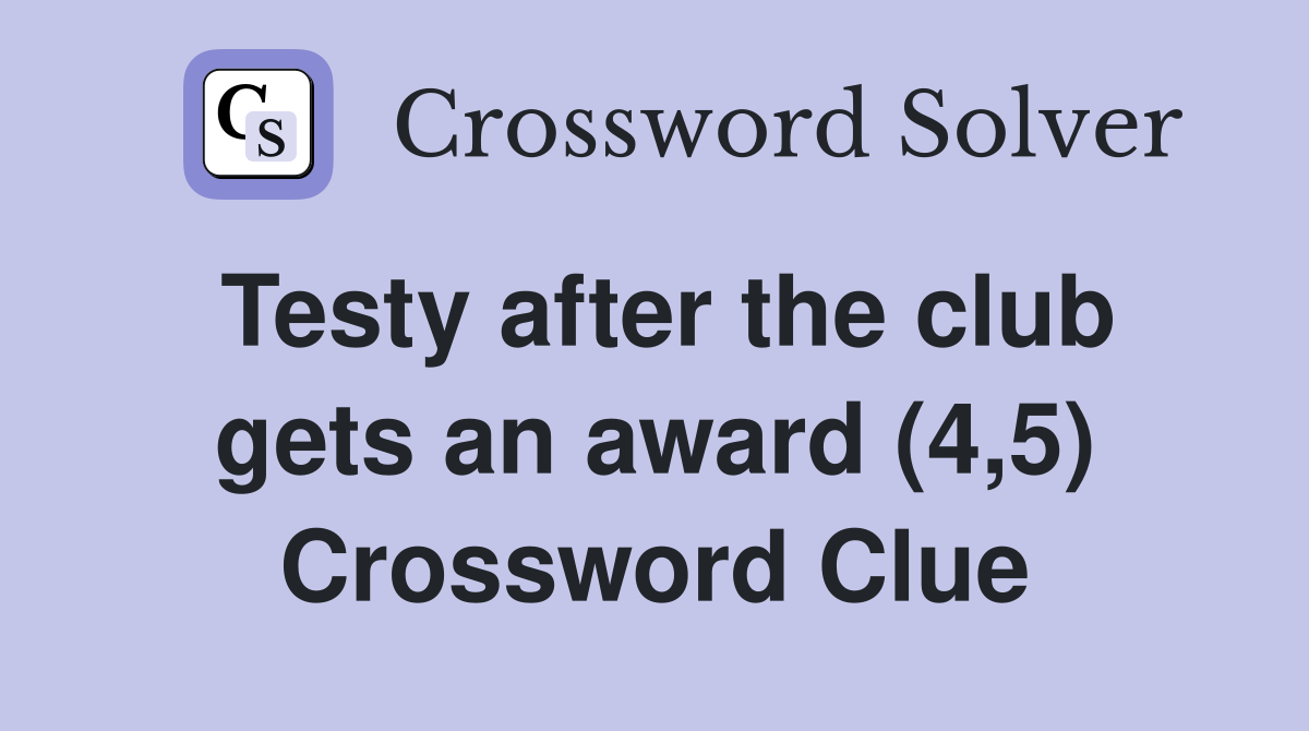 Testy after the club gets an award (4,5) Crossword Clue
