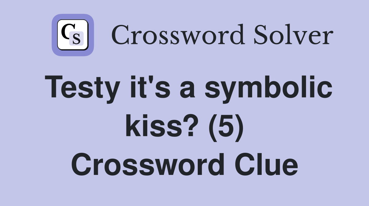 Testy it's a symbolic kiss? (5) Crossword Clue