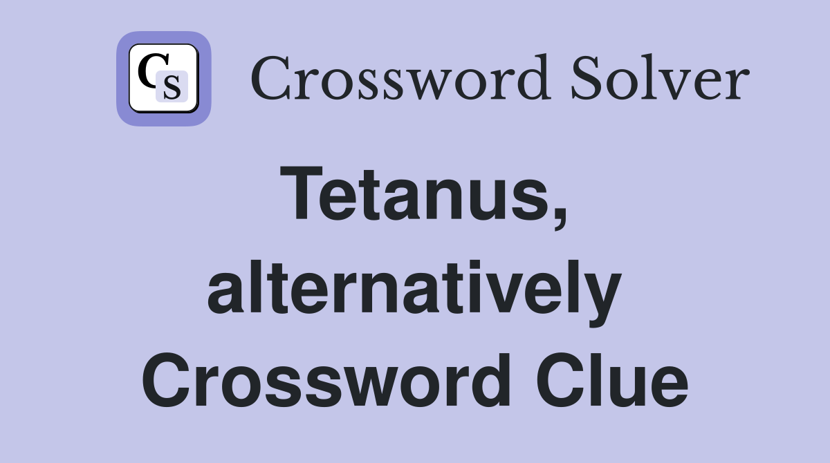 Tetanus, alternatively Crossword Clue
