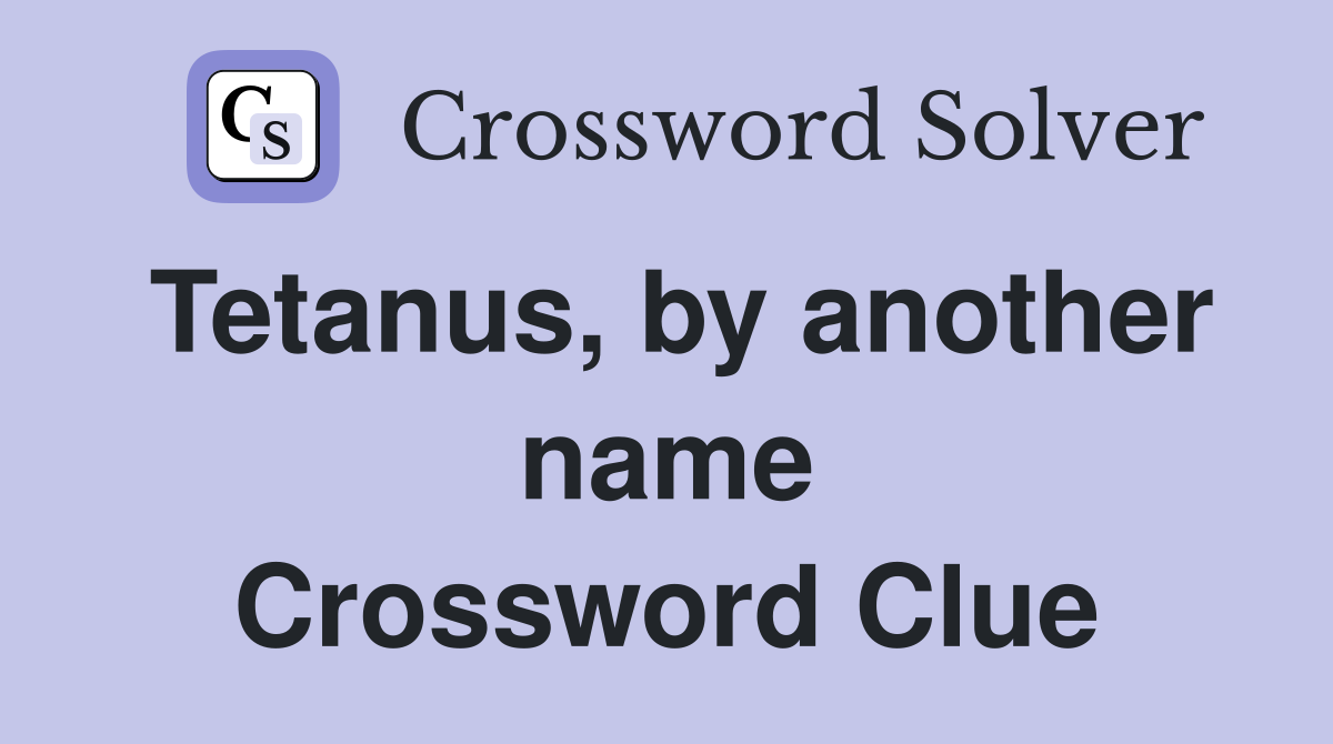 Tetanus, by another name Crossword Clue