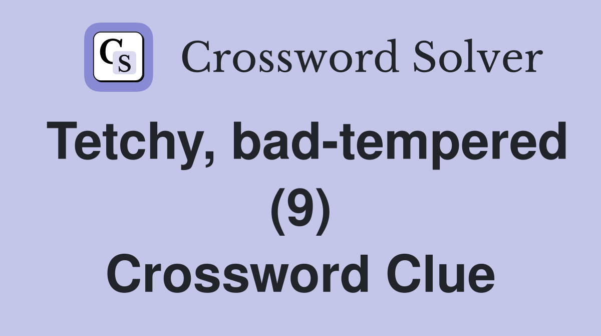 Tetchy, bad-tempered (9) Crossword Clue