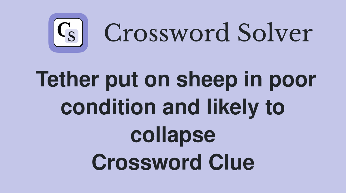 Tether put on sheep in poor condition and likely to collapse Crossword Clue