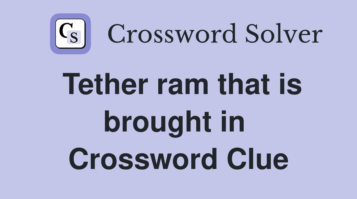 Tether ram that is brought in  Crossword Clue