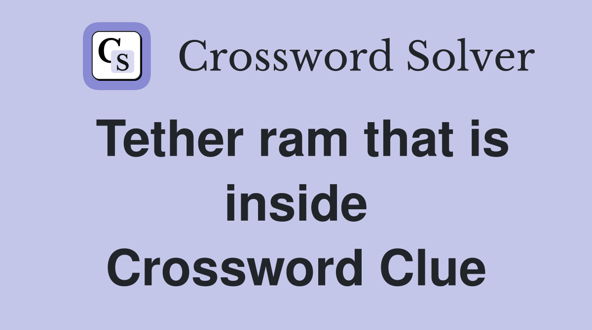 Tether ram that is inside Crossword Clue