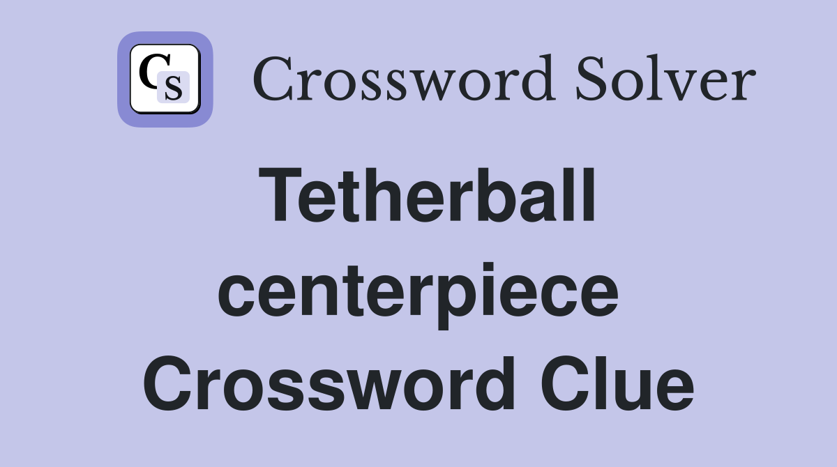 Tetherball centerpiece Crossword Clue